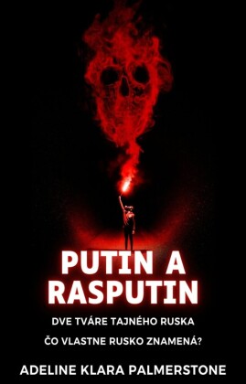 Putin a Rasputin: Dve tváre tajného Ruska ?o vlastne Rusko znamená?