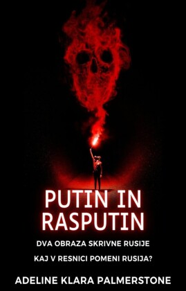 Putin in Rasputin: Dva obraza skrivne Rusije Kaj v resnici pomeni Rusija?