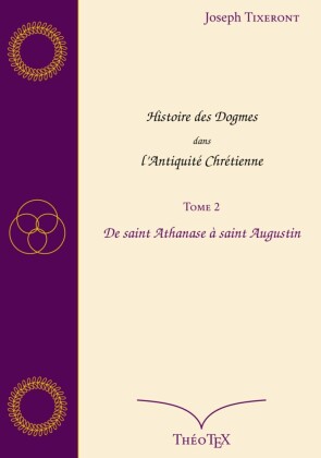 Histoire des Dogmes dans l'Antiquité Chrétienne, Tome 2