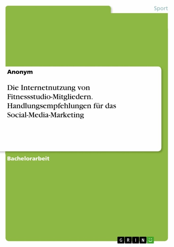 Die Internetnutzung von Fitnessstudio-Mitgliedern. Handlungsempfehlungen für das Social-Media-Marketing main product photo