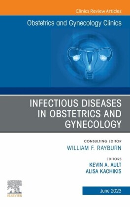 Infectious Diseases in Obstetrics and Gynecology, An Issue of Obstetrics and Gynecology Clinics, E-Book