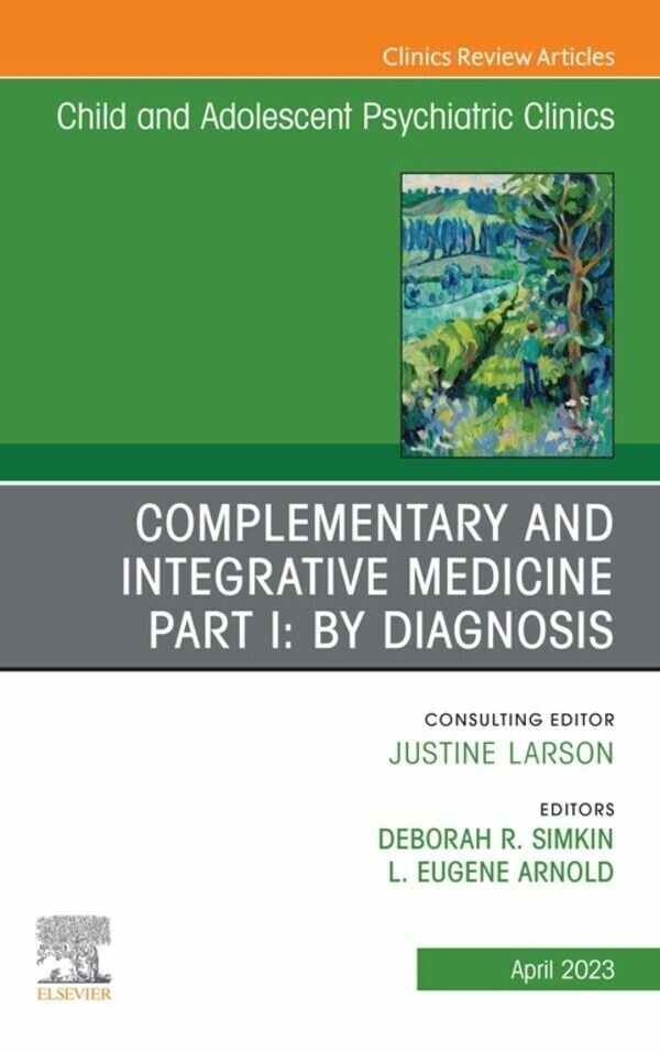 Complementary and Integrative Medicine Part I: By Diagnosis, An Issue of ChildAnd Adolescent Psychiatric Clinics of North America, E-Book main product photo