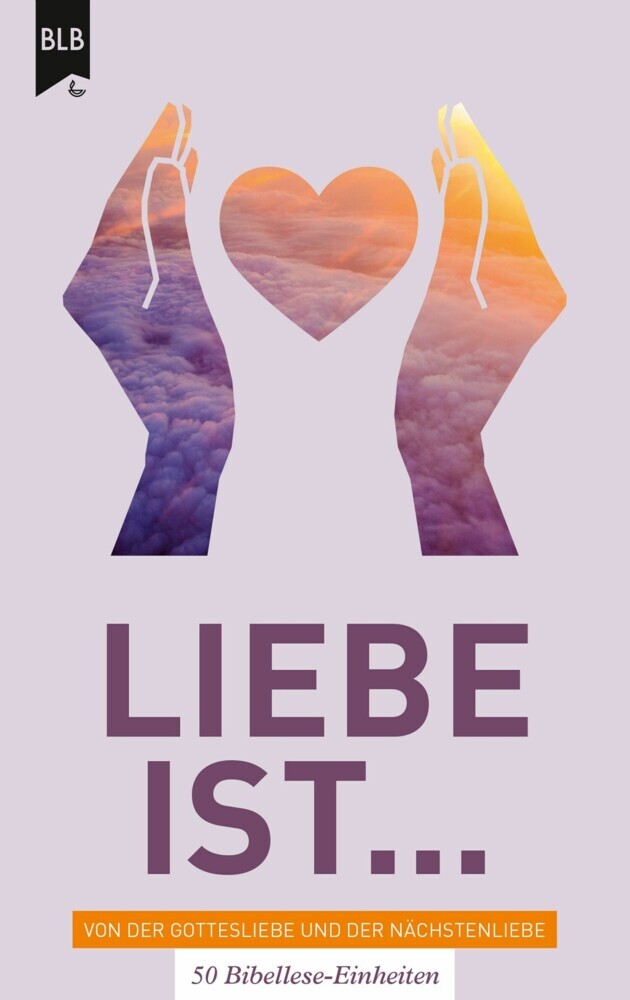 Liebe ist - Von der Gottes Liebe und der Nächstenliebe main product photo