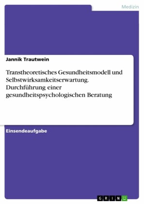 Transtheoretisches Gesundheitsmodell und Selbstwirksamkeitserwartung. Durchführung einer gesundheitspsychologischen Beratung