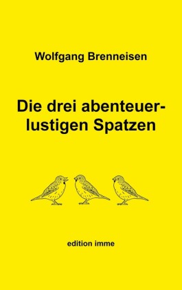 Die drei abenteuerlustigen Spatzen