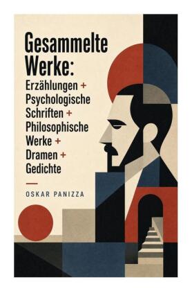 Gesammelte Werke: Erzählungen + Psychologische Schriften + Philosophische Werke + Dramen + Gedichte