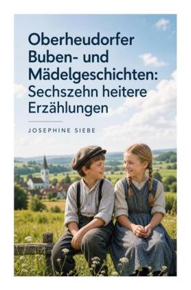 Oberheudorfer Buben- und Mädelgeschichten: Sechszehn heitere ...