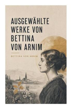 Ausgewählte Werke von Bettina von Arnim