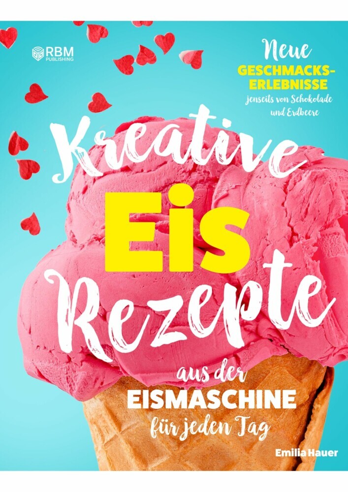 Kreative Eis Rezepte aus der Eismaschine für jeden Tag main product photo