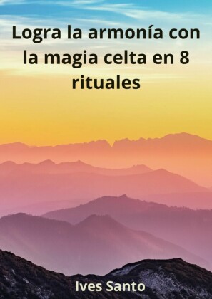 Logra la armonía con la magia celta en 8 rituales