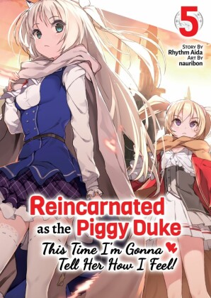 Reincarnated as the Piggy Duke: This Time I'm Gonna Tell Her How I Feel! Volume 5