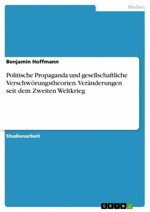 Politische Propaganda und gesellschaftliche Verschwörungstheorien. Veränderungen seit dem Zweiten Weltkrieg