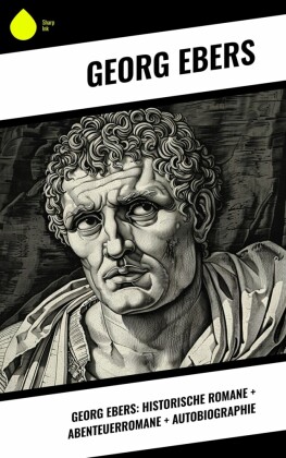 Georg Ebers: Historische Romane + Abenteuerromane + Autobiographie