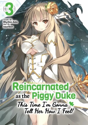 Reincarnated as the Piggy Duke: This Time I'm Gonna Tell Her How I Feel! Volume 3