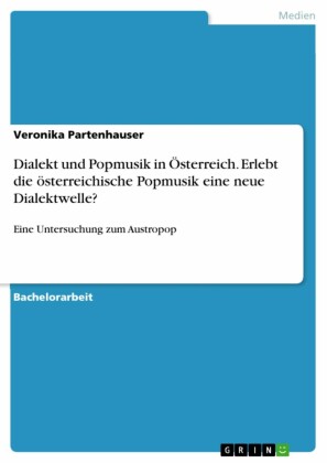 Dialekt und Popmusik in Österreich. Erlebt die österreichische Popmusik eine neue Dialektwelle?