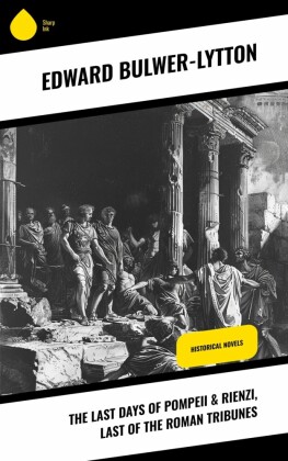 The Last Days of Pompeii & Rienzi, Last of the Roman Tribunes