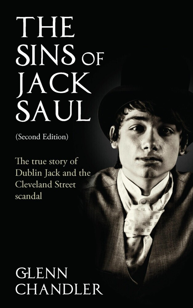The Sins of Jack Saul (Second Edition): The True Story of Dublin Jack and The Cleveland Street Scandal main product photo