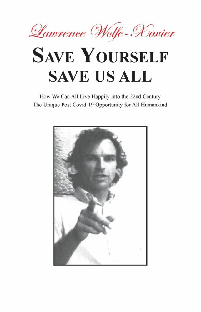 Save Yourself Save Us All,: How We can All Live Happily into the 22nd Century: The Unique Post Covid-19 Opportunity for All Humankind main product photo