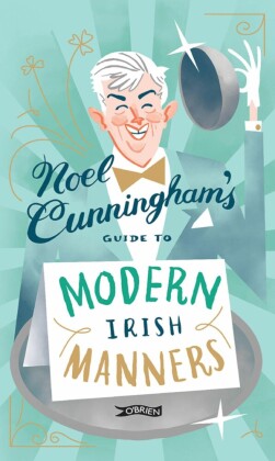 Noel Cunningham's Guide to Modern Irish Manners