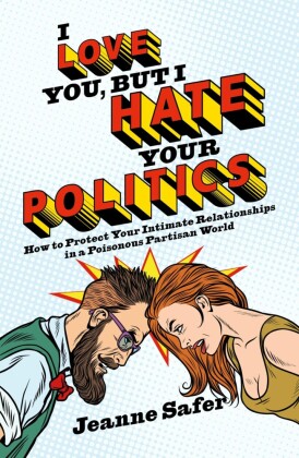 I Love You, But I Hate Your Politics