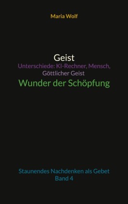 Geist - Unterschiede: KI-Rechner, Mensch, Göttlicher Geist - Wunder der Schöpfung