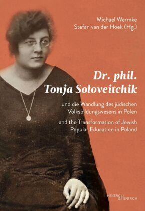 Dr. phil. Tonja Soloveitchik und die Wandlung des jüdischen Volksbildungswesens in Polen - Dr. phil. Tonya Soloveitchik and the Transformation of Jewish Popular Education in Poland