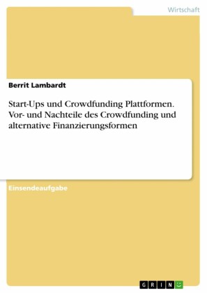 Start-Ups und Crowdfunding Plattformen. Vor- und Nachteile des Crowdfunding und alternative Finanzierungsformen