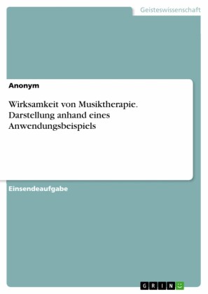 Wirksamkeit von Musiktherapie. Darstellung anhand eines Anwendungsbeispiels