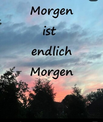 Morgen ist endlich Morgen