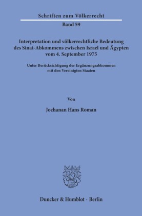 Interpretation und völkerrechtliche Bedeutung des Sinai-Abkommens zwischen Israel und Ägypten vom 4. September 1975 unter Berücksichtigung der Ergänzungsabkommen mit den Vereinigten Staaten.