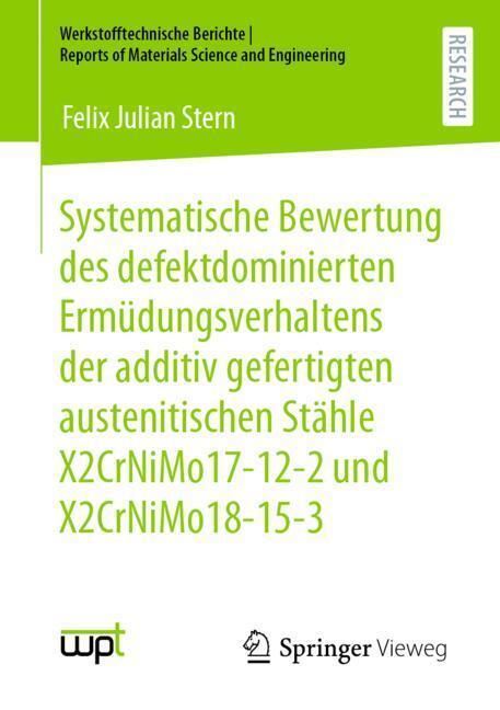 Systematische Bewertung des defektdominierten Ermüdungsverhaltens der additiv gefertigten austenitischen Stähle X2CrNiMo17-12-2 und X2CrNiMo18-15-3 main product photo