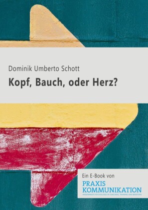 Praxis Kommunikation: Kopf, Bauch oder Herz?