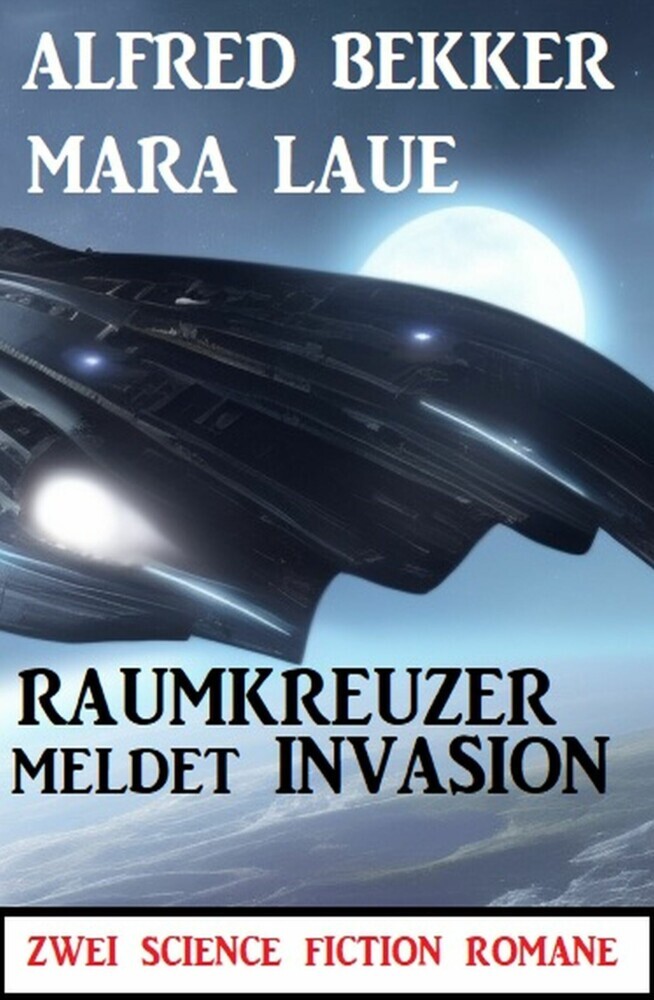 Raumkreuzer meldet Invasion: Zwei Science Fiction Romane main product photo