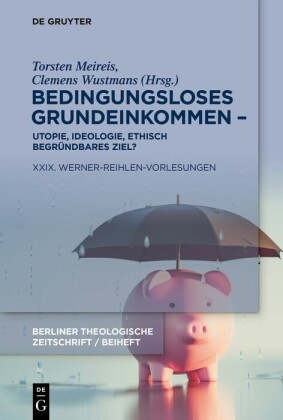 Bedingungsloses Grundeinkommen - Utopie, Ideologie, ethisch begründbares Ziel?