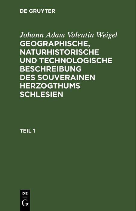 Johann Adam Valentin Weigel: Geographische, naturhistorische und technologische Beschreibung des souverainen Herzogthums Schlesien. Teil 1 main product photo