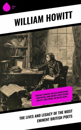 The Lives and Legacy of the Most Eminent British Poets