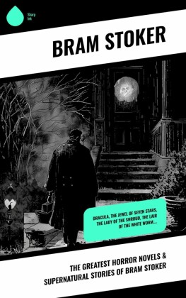 The Greatest Horror Novels & Supernatural Stories of Bram Stoker