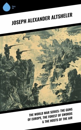 The World War Series: The Guns of Europe, The Forest of Swords & The Hosts of the Air