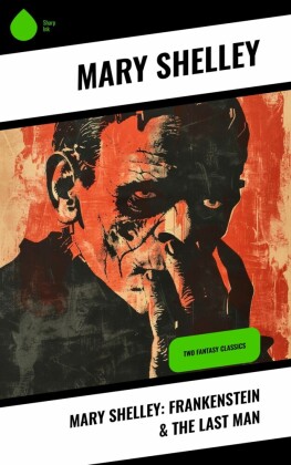 Mary Shelley: Frankenstein & The Last Man