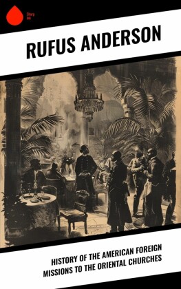 History of the American Foreign Missions to the Oriental Churches