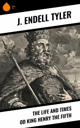 The Life and Times od King Henry the Fifth