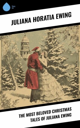 The Most Beloved Christmas Tales of Juliana Ewing