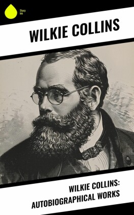 Wilkie Collins: Autobiographical Works
