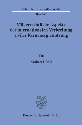 Völkerrechtliche Aspekte der internationalen Verbreitung ziviler Kernenergienutzung.