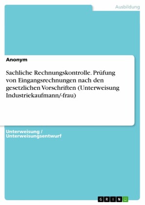 Sachliche Rechnungskontrolle. Prüfung von Eingangsrechnungen nach den gesetzlichen Vorschriften (Unterweisung Industriekaufmann/-frau)