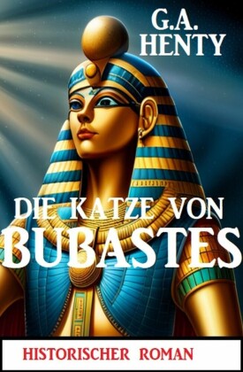 Die Katze von Bubastes: Historischer Roman