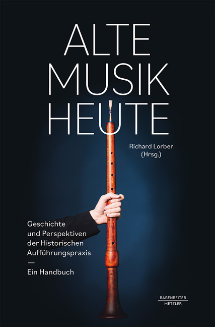 Alte Musik heute -Geschichte und Perspektiven Historischer Aufführungspraxis. Ein Handbuch- main product photo