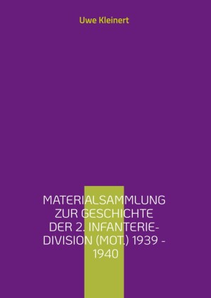 Materialsammlung zur Geschichte der 2. Infanterie-Division (mot.) 1939 - 1940