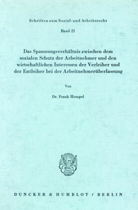 Das Spannungsverhältnis zwischen dem sozialen Schutz der Arbeitnehmer und den wirtschaftlichen Interessen der Verleiher und der Entleiher bei der Arbeitnehmerüberlassung.