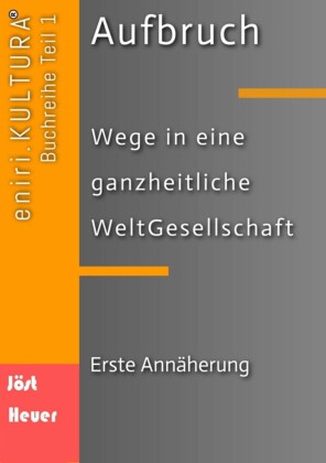 Aufbruch  -  Wege in eine ganzheitliche WeltGesellschaft